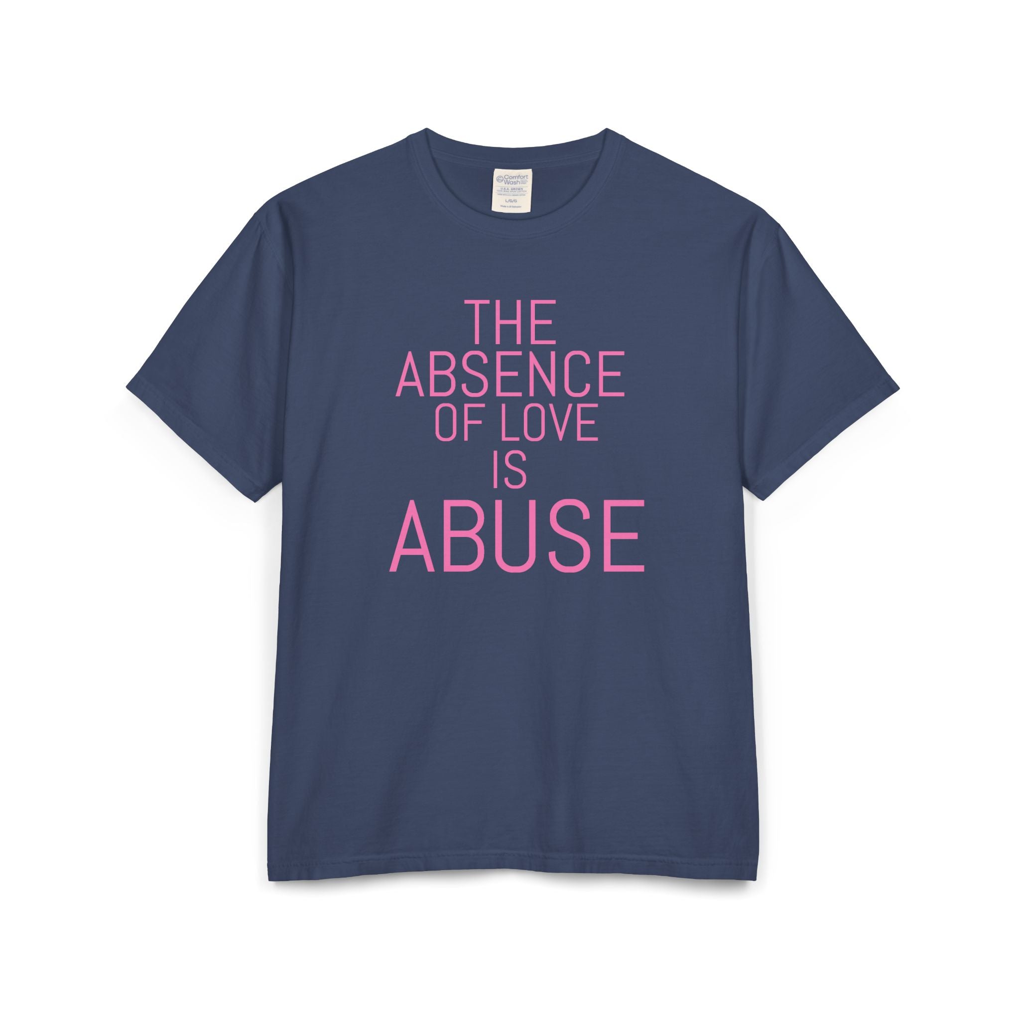 The absence of love is abuse Unisex ComfortWash® Garment-Dyed T-Shirt