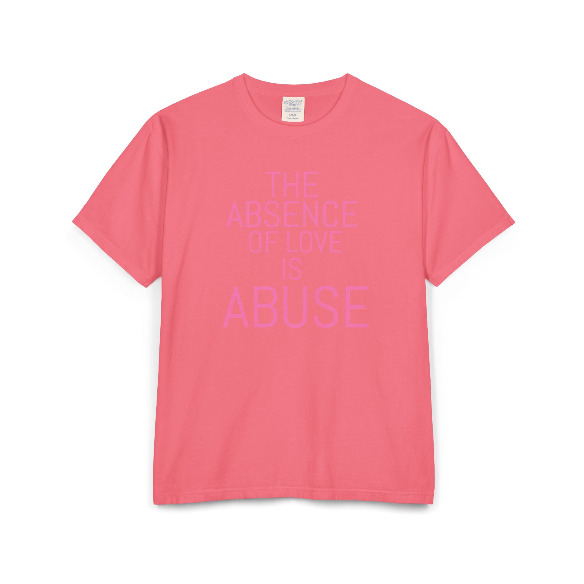 The absence of love is abuse Unisex ComfortWash® Garment-Dyed T-Shirt