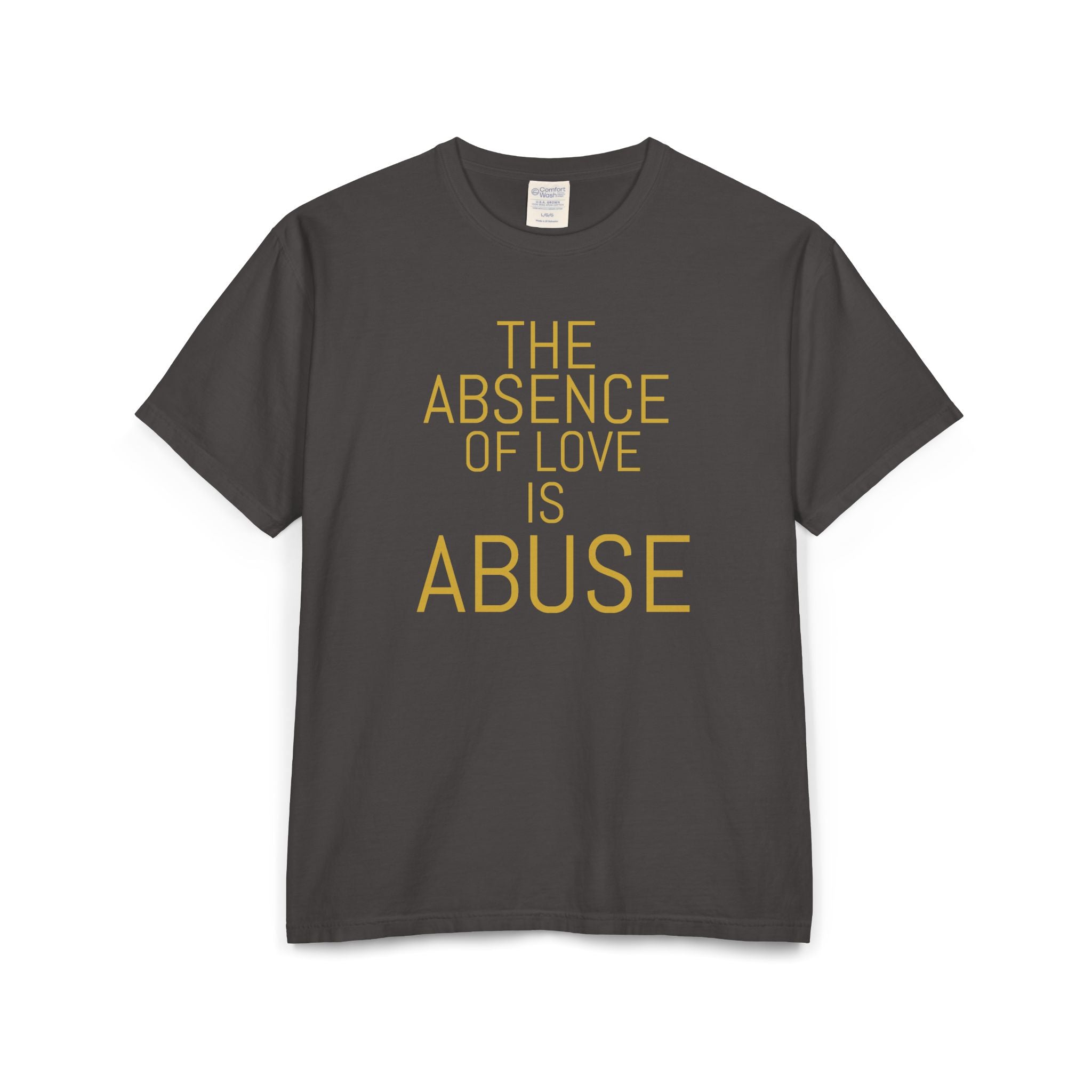 The absence of love is abuse Unisex ComfortWash® Garment-Dyed T-Shirt