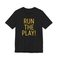 RUN THE PLAY! Jersey Short Sleeve Tee- ships globally