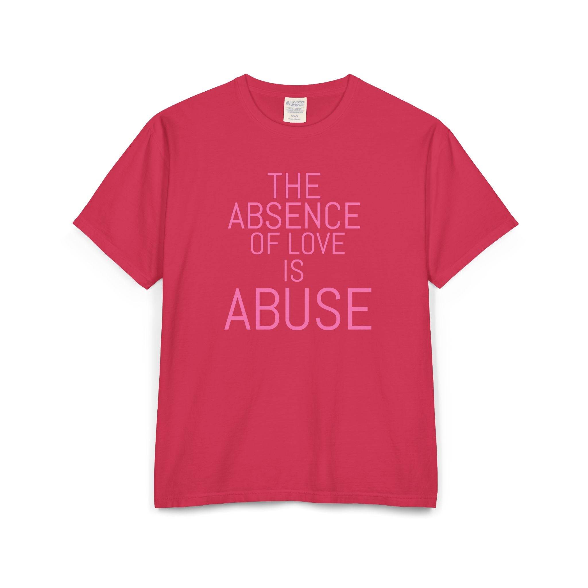 The absence of love is abuse Unisex ComfortWash® Garment-Dyed T-Shirt