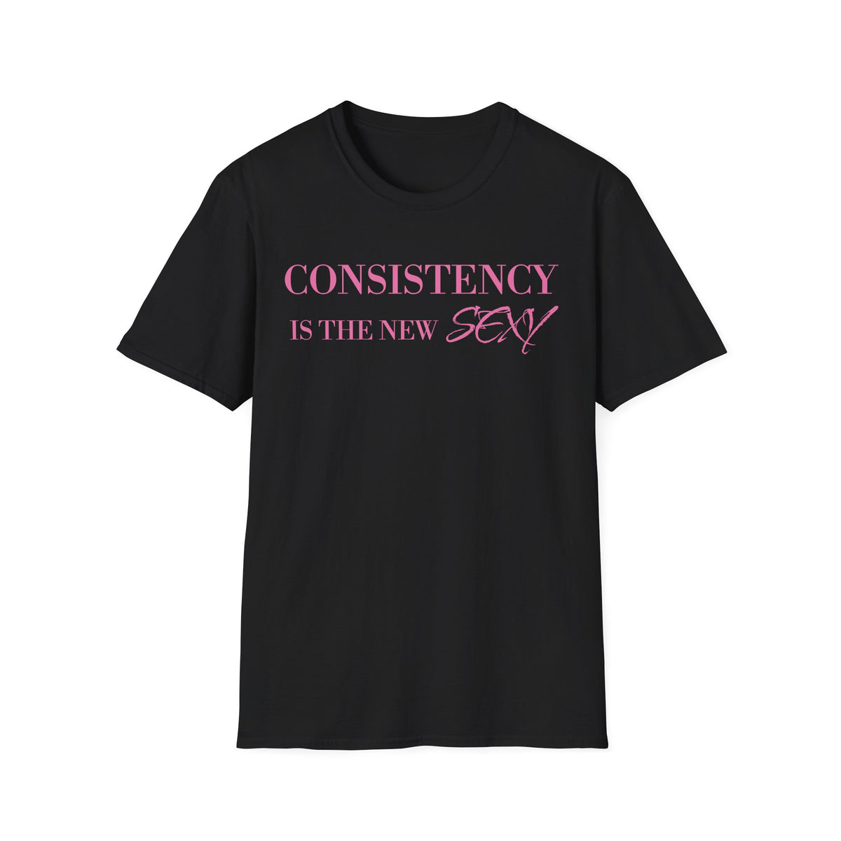Consistency Is The New Sexy T-Shirt
