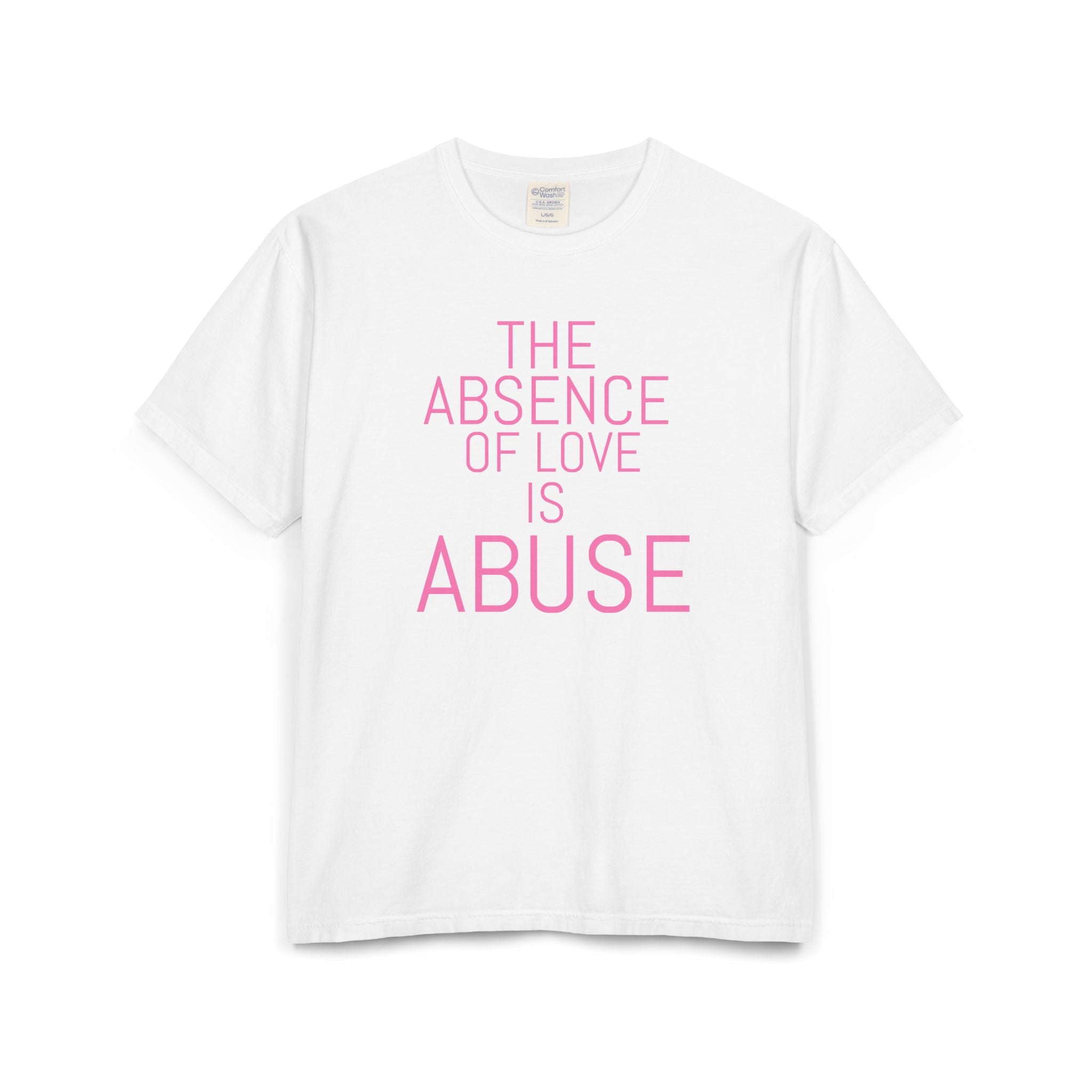 The absence of love is abuse Unisex ComfortWash® Garment-Dyed T-Shirt