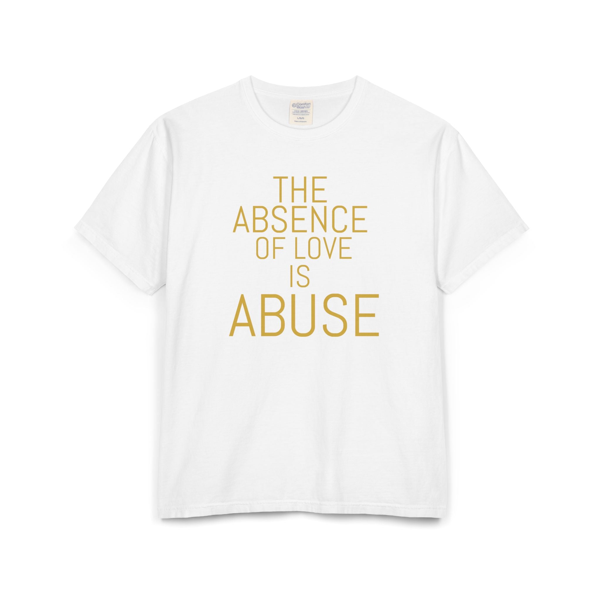 The absence of love is abuse Unisex ComfortWash® Garment-Dyed T-Shirt