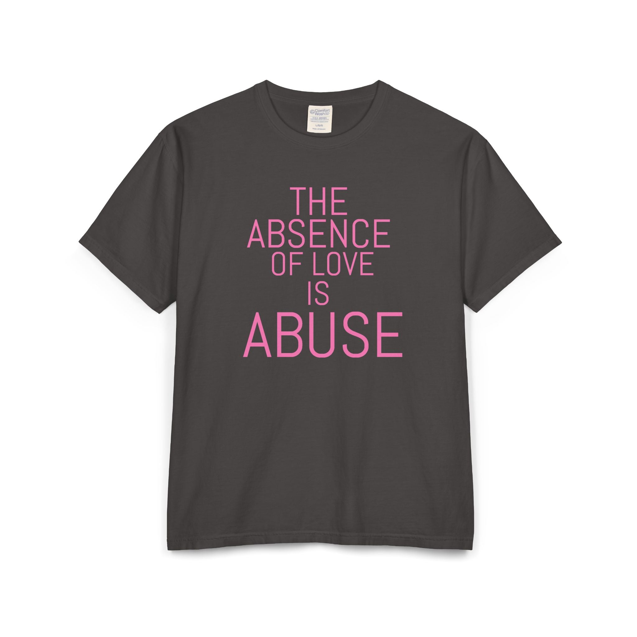 The absence of love is abuse Unisex ComfortWash® Garment-Dyed T-Shirt