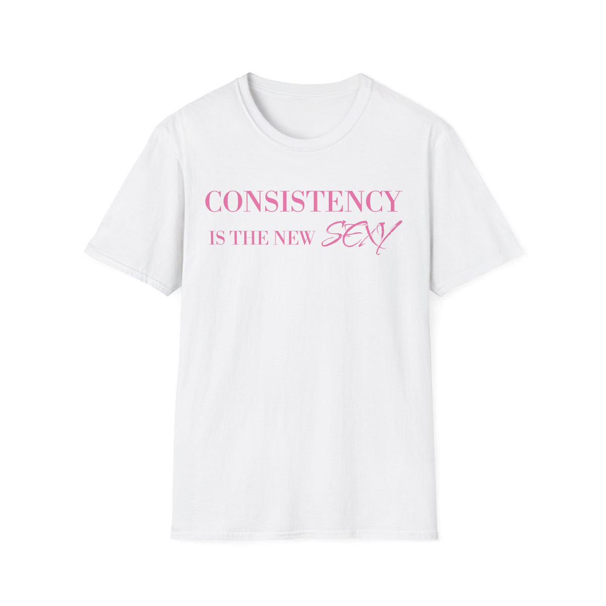 Consistency Is The New Sexy T-Shirt