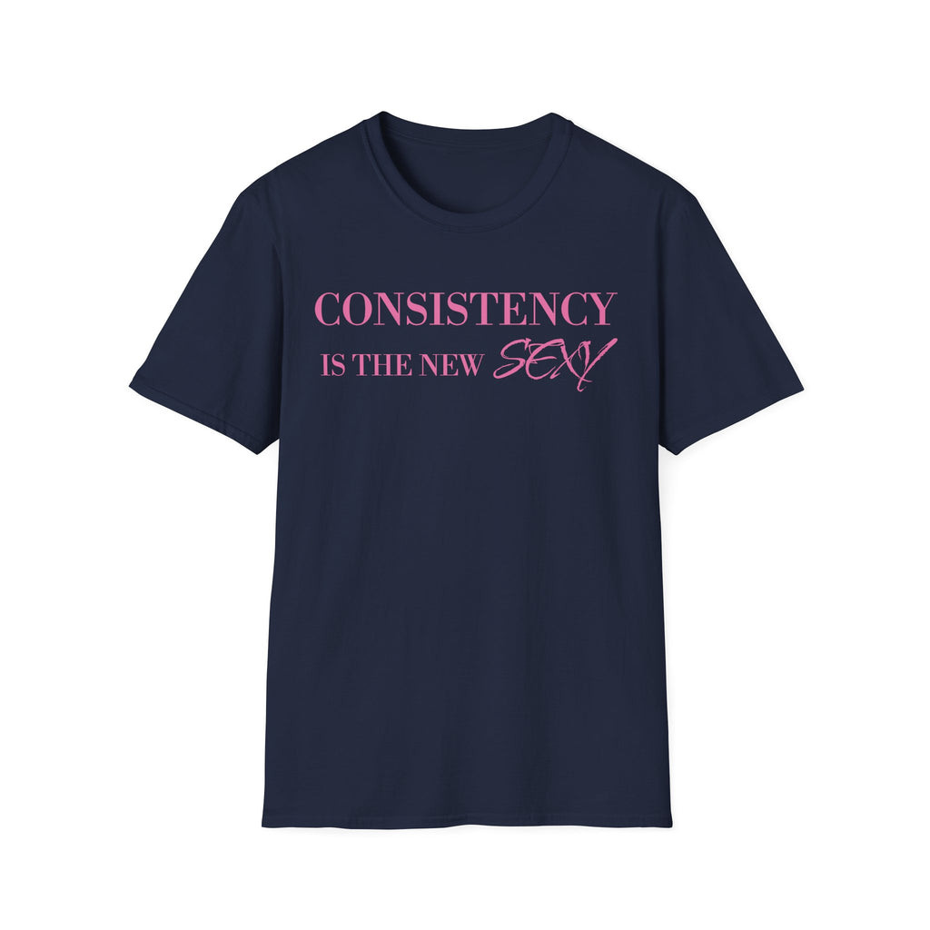 Consistency Is The New Sexy T-Shirt
