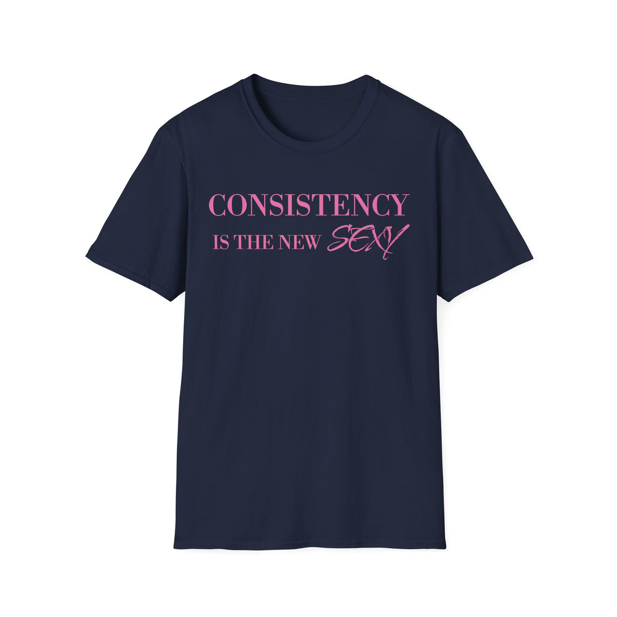 Consistency Is The New Sexy T-Shirt