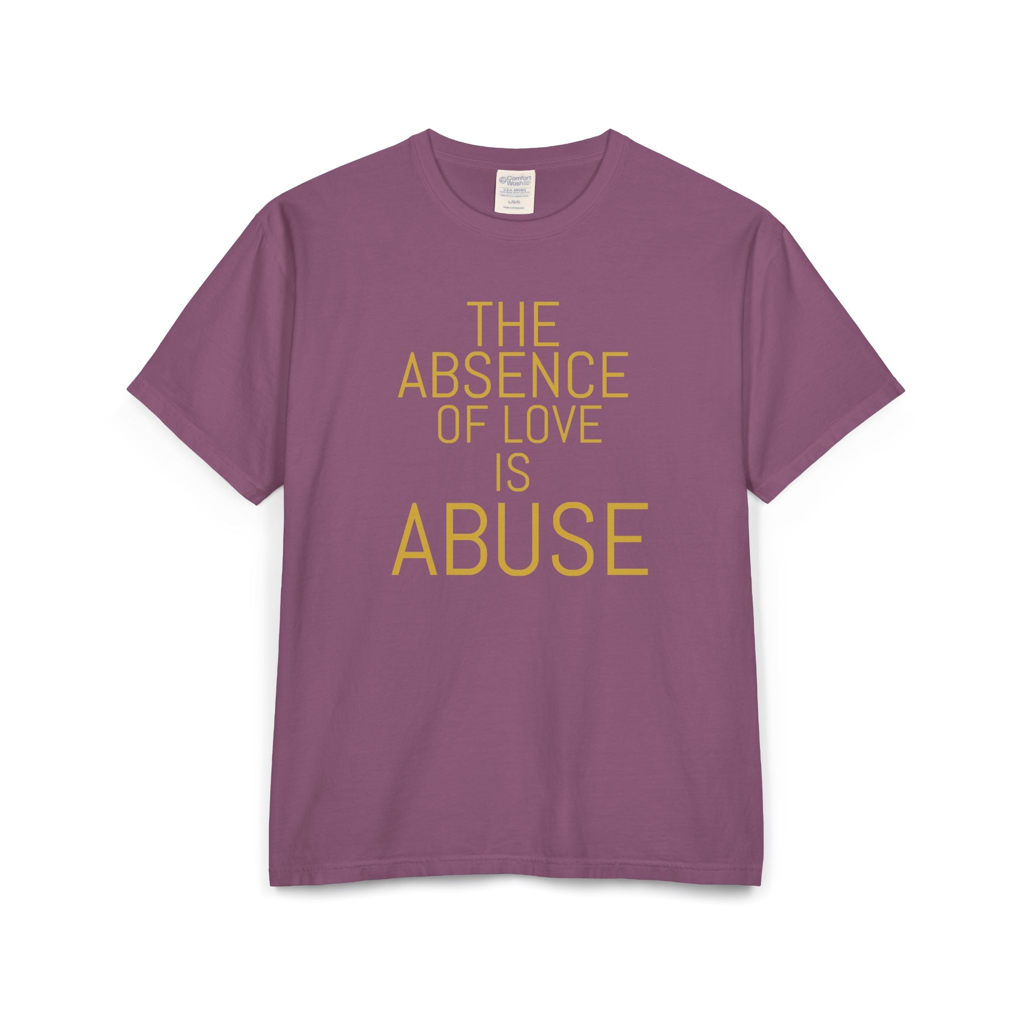 The absence of love is abuse Unisex ComfortWash® Garment-Dyed T-Shirt