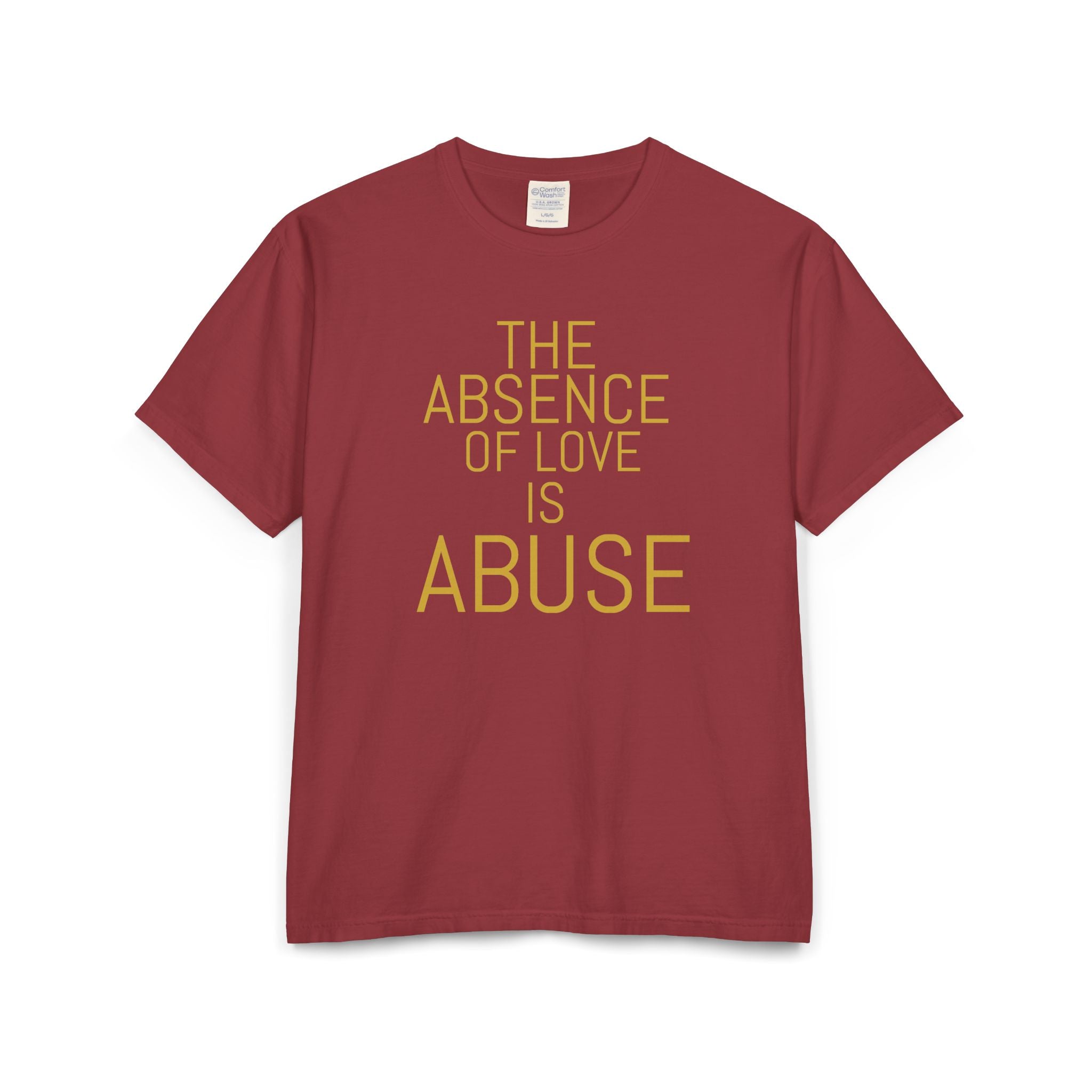 The absence of love is abuse Unisex ComfortWash® Garment-Dyed T-Shirt