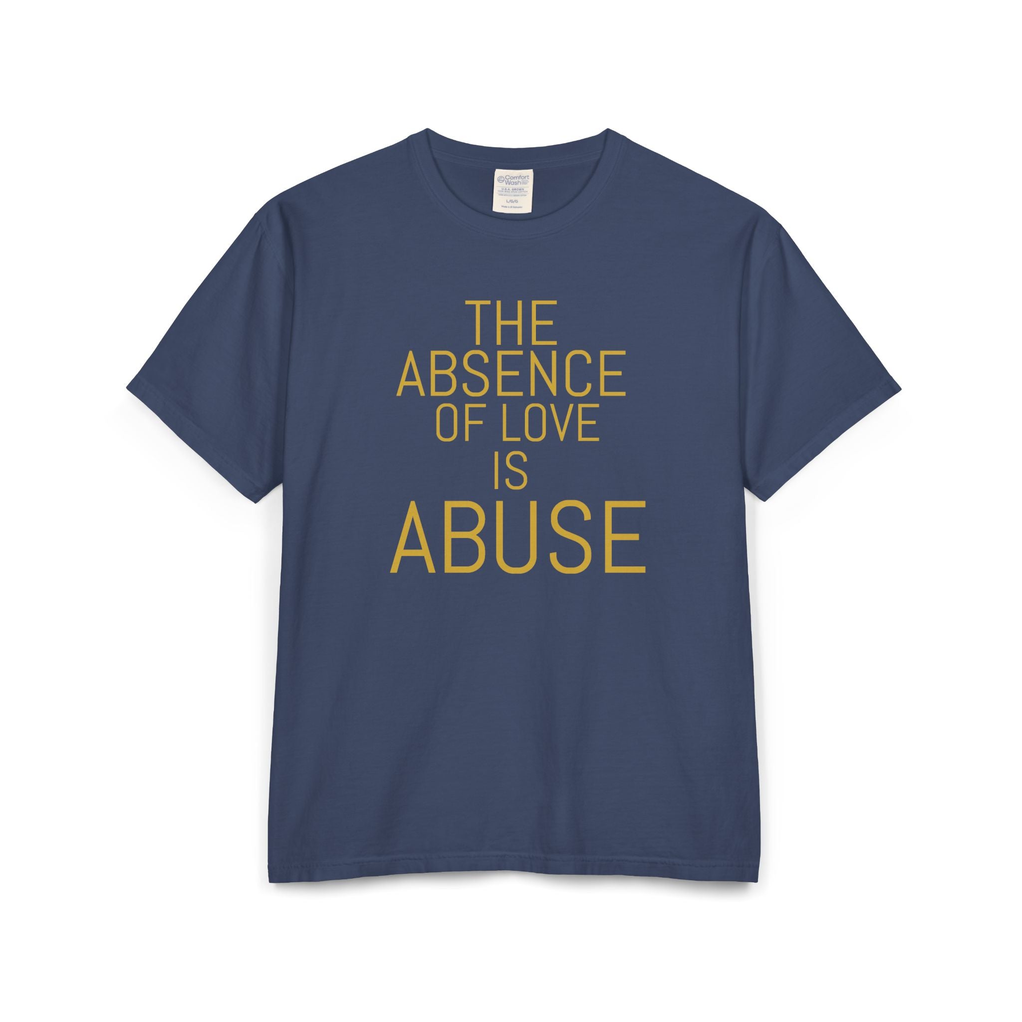 The absence of love is abuse Unisex ComfortWash® Garment-Dyed T-Shirt