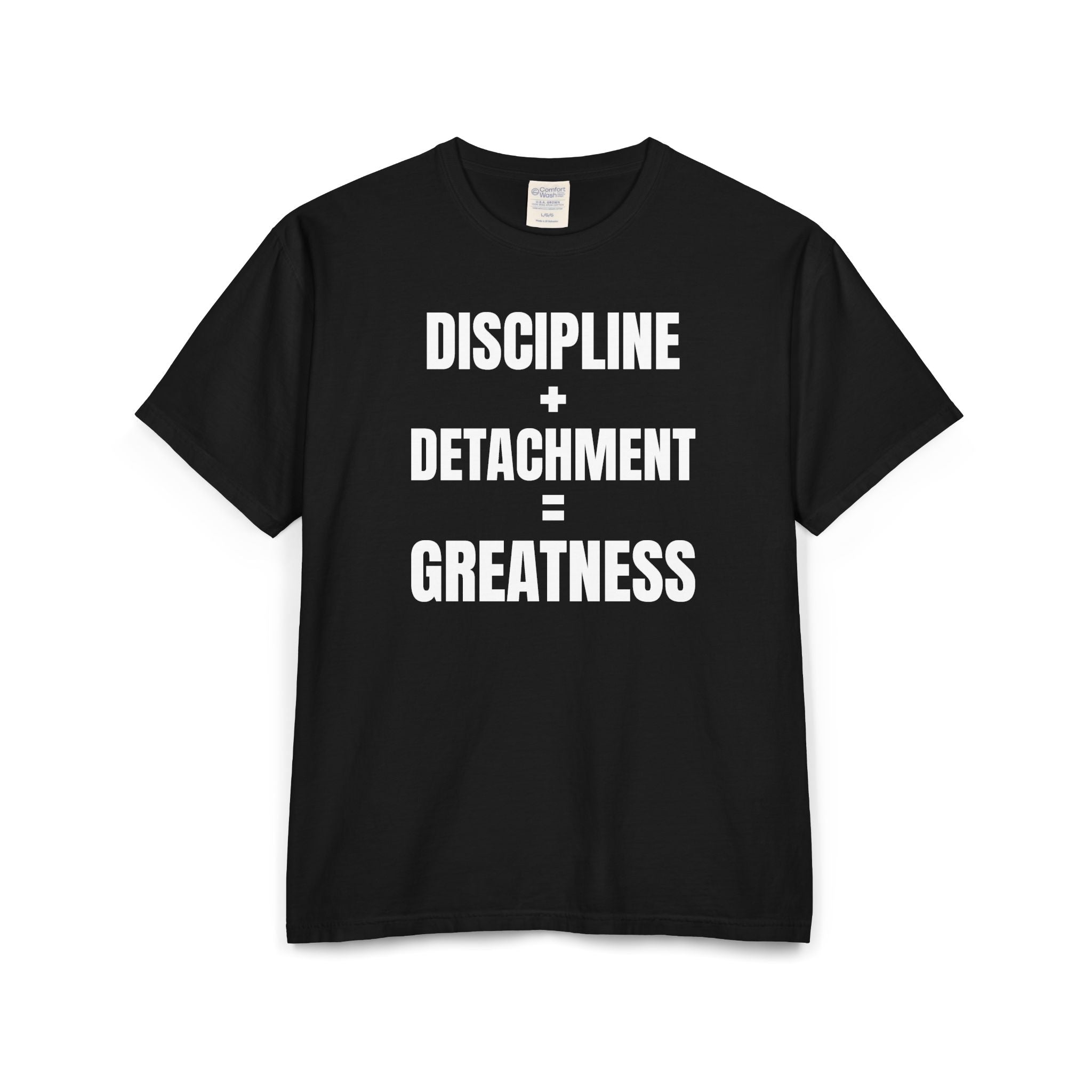 DISCIPLINE+DETACHMENT=GREATNESS | Tee