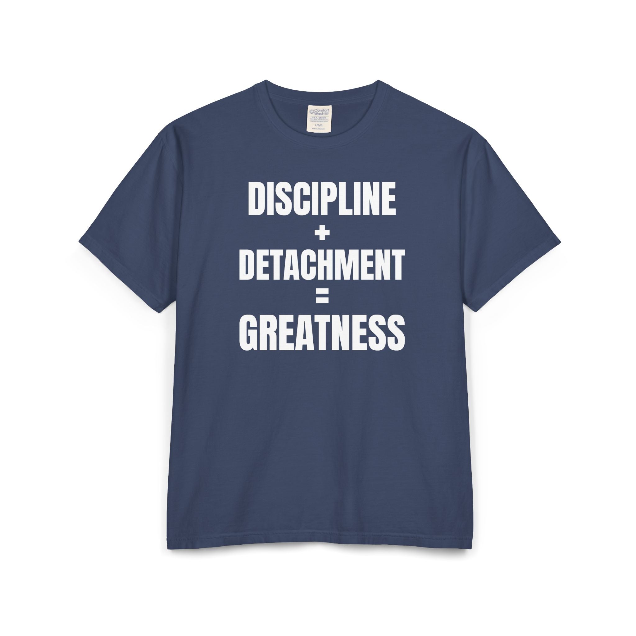 DISCIPLINE+DETACHMENT=GREATNESS | Tee